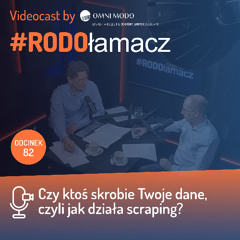 Odc. 82 Czy ktoś skrobie Twoje dane, czyli jak działa scraping ?
