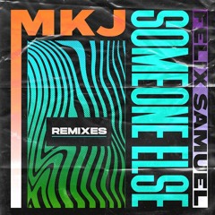 MKJ, Felix Samuel - Someone Else (AURIq Remix)
