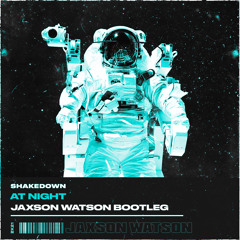 Shakedown - At Night (Jaxson Watson Bootleg)