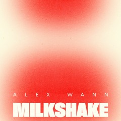 Alex Wann - Milkshake (Original Mix)