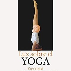 (Download❤️eBook)✔️ Luz sobre el yoga: La guía clásica del yoga, por el maestro más renombrado del m