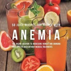 (⚡READ⚡) PDF✔ 58 Juice Recipes for People with Anemia: The Juicing Solution to I