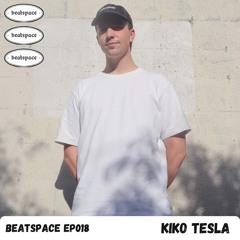 BEATSPACE EP018 // KIKO TESLA