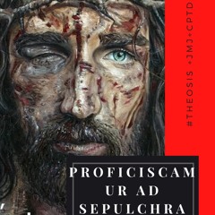 PROFICISCAMUR AD SEPULCHRA / 2021.03.08  #Θέωσις +JMJ+CPTD