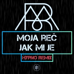 Moja Reč - Jak mi je /HYPNO REMIX/