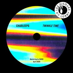 Charleeps - Twinkle Time [Les Disques du Lobby]
