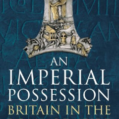 ACCESS EPUB 📫 An Imperial Possession: Britain in the Roman Empire, 54 BC - AD 409 (P