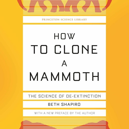[PDF] DOWNLOAD  How to Clone a Mammoth: The Science of De-Extinction (Princeton