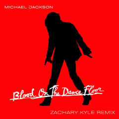 Michael Jackson - Blood On The Dance Floor (Zachary Kyle Remix)
