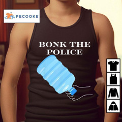 Bonk The Police Shirt