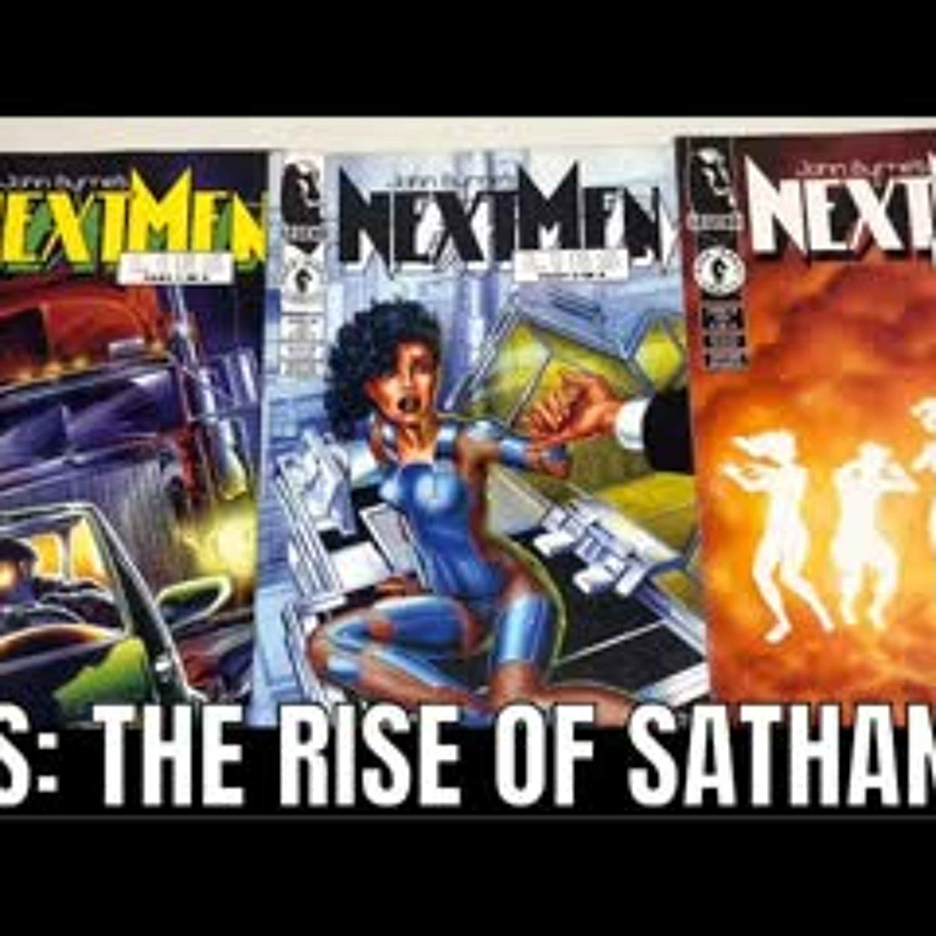 The Spinner Rack - John Byrne's Next Men - Lies- The Rise and Fall of Sathanas episode artwork