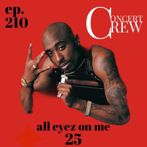 Concert Crew Podcast - Episode 210: All Eyes On Me 25
