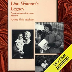Read PDF 🎯 Lion Woman's Legacy: An Armenian-American Memoir by  Arlene Voski Avakian