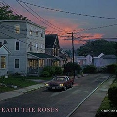 [Get] EBOOK 💏 Beneath the Roses by  Gregory Crewdson &  Russell Banks EBOOK EPUB KIN