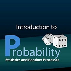 View [EPUB KINDLE PDF EBOOK] Introduction to Probability, Statistics, and Random Processes by  Hosse