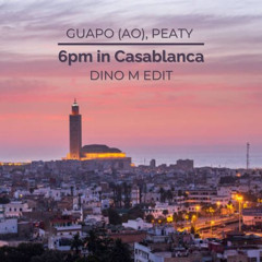 GUAPO (AO), PEATY - 6pm in Casablanca (Dino M Edit)