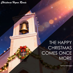 The Happy Christmas Comes Once More | Christmas Hymn Remix