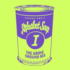 Alphabet Soup I: The Above Ground Mix