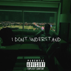 I don’t Understand