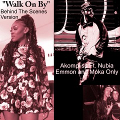 Akompliss Ft. Nubia Emmon and Moka Only - Walk On By (Unreleased Version)