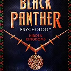 [View] [EPUB KINDLE PDF EBOOK] Black Panther Psychology: Hidden Kingdoms (Volume 11)