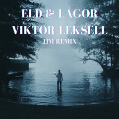Viktor Leksell - Eld & Lågor(JJM Remix)