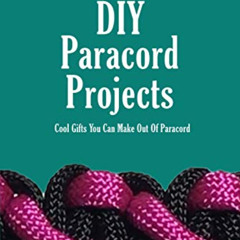 VIEW KINDLE √ Super Cool DIY Paracord Projects: Cool Gifts You Can Make Out Of Paraco