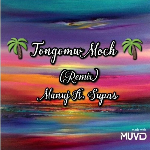 🌴Tongomw Moch🌴   (Remix) Manuj Ft. Supas