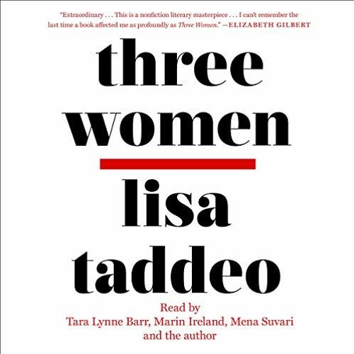 [Access] [PDF EBOOK EPUB KINDLE] Three Women by  Lisa Taddeo,Tara Lynne Barr,Marin Ireland,Mena Suva