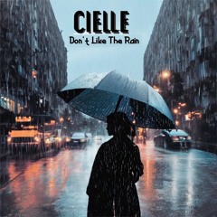 Cielle - Don't Like The Rain (2025 rework)