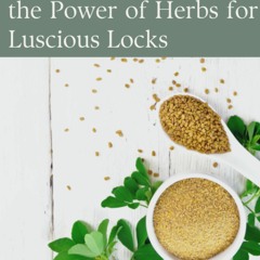 {EBOOK} ❤READ❤ Anyone Can Harness the Power of Herbs for Luscious Locks: A Revol