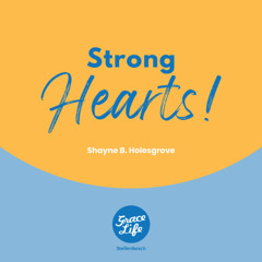 How's Your Heart - Part 5 - Strong Hearts - Shayne Holesgrove (Stellenbosch)