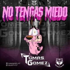 NO TENGAS MIEDO - TOMAS GOMEZ DJ(BYSOLOGUARACHABGA)