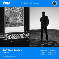 Body Tools Sessions: 010 w/ Resident: DJ Economy - Live on VPN Radio (07/06/24)