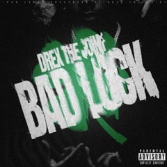 Drexthejoint- Bad Luck
