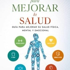 (PDF/DOWNLOAD) LAS CLAVES PARA MEJORAR LA SALUD: Mejora tu Salud de Poquito a Poco una Gu?a