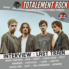 Totalement Rock #2.10 22.01.25 avec Last Train en interview
