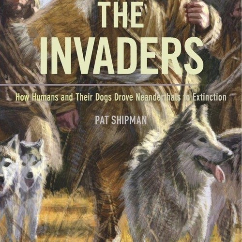 PDF✔read❤online The Invaders: How Humans and Their Dogs Drove Neanderthals to Extinction