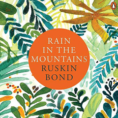 [ACCESS] EPUB 💓 Rain in the Mountains by  Ruskin Bond,Deo Haldar,Random House Audio