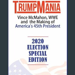 [PDF READ ONLINE] ❤ TrumpMania: Vince McMahon, WWE and the Making of America's 45th President: 202