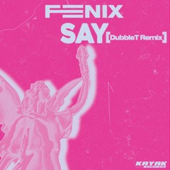 Feenix - Say (DubbleT Remix) [Kayak Records]