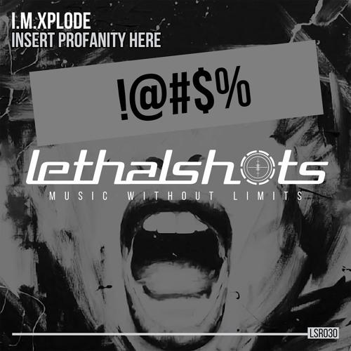 I.M.XPLODE - Insert Profanity Here (Orignal Mix) [LSR030] OUT NOW!