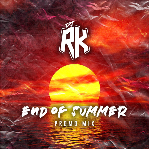 DJ RK PRESENTS - END OF SUMMER MIX