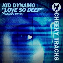 Kid Dynamo - Love So Deep (HeadzUp remix) - OUT NOW