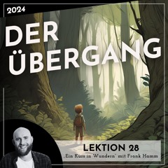 Lektion 28 – Der Übergang – Ein Kurs in Wundern mit Frank Hamm