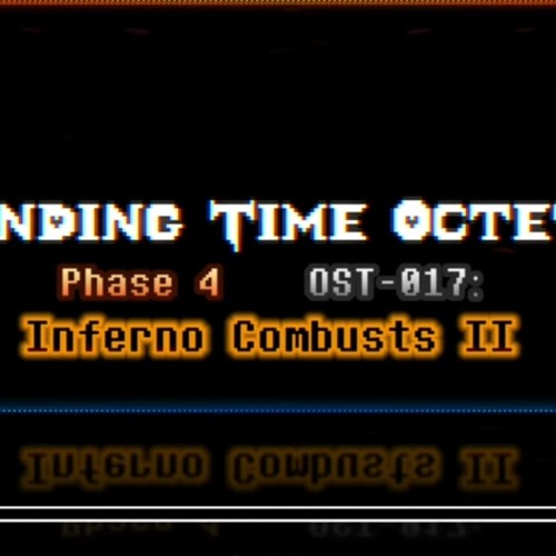 Ending Time Octet phase 4 Inferno Combusts II [Full Version]