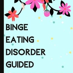 Access [KINDLE PDF EBOOK EPUB] Binge Eating Disorder Guided Workbook: Cbt and Dbt Wor