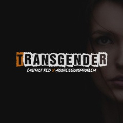 Transgender - District Red X Aggressionsproblem