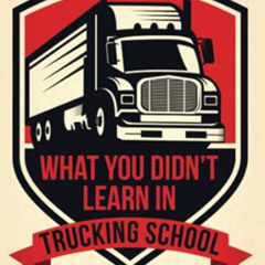 DOWNLOAD EBOOK 📧 What You Didn’t Learn in Trucking School: The Trucker’s Little Book