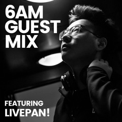6AM Guest Mix: LIVEPAN!